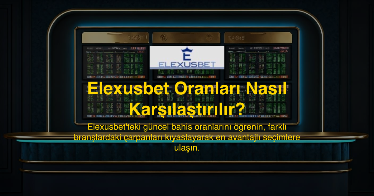 Elexusbet Oranları Nasıl Karşılaştırılır?