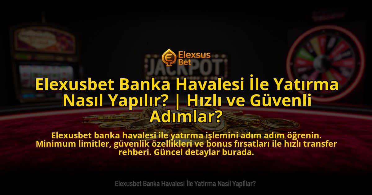 Elexusbet-Banka-Havalesi-Ile-Yatirma-Nasil-Yapilir-Hizli-ve-Guvenli-Adimlar-overlay-1773589528.jpg