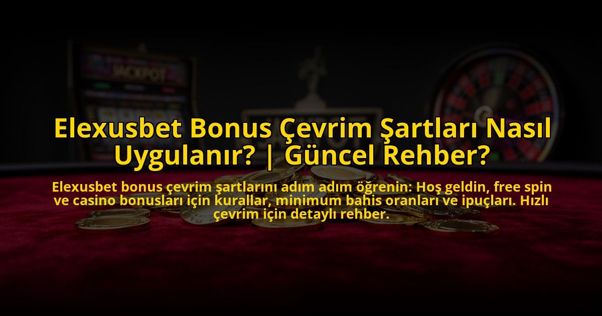 Elexusbet-Bonus-Cevrim-Sartlari-Nasil-Uygulanir-Guncel-Rehber-overlay-1773623444.jpg