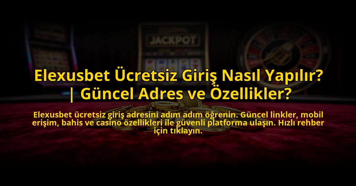 Elexusbet-Ucretsiz-Giris-Nasil-Yapilir-Guncel-Adres-ve-Ozellikler-overlay-1773703663.jpg
