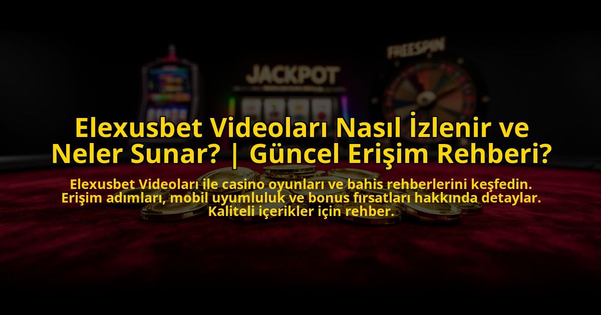 Elexusbet-Videolari-Nasil-Izlenir-ve-Neler-Sunar-Guncel-Erisim-Rehberi-overlay-1773530031.jpg