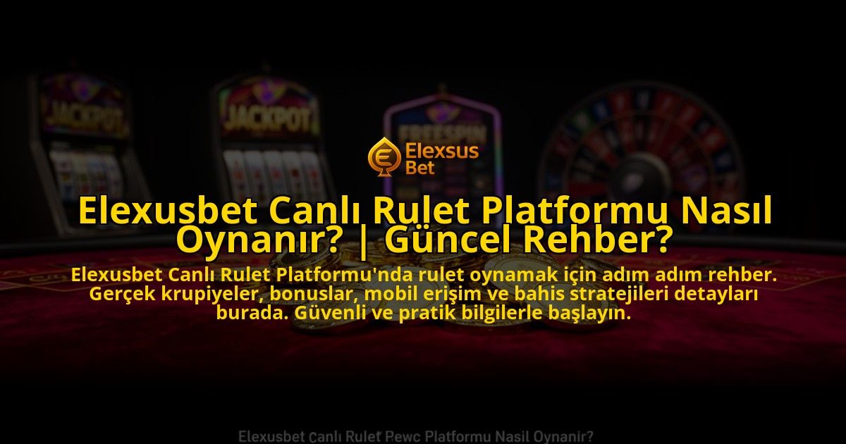 Elexusbet-Canli-Rulet-Platformu-Nasil-Oynanir-Guncel-Rehber-overlay-1776634347.jpg